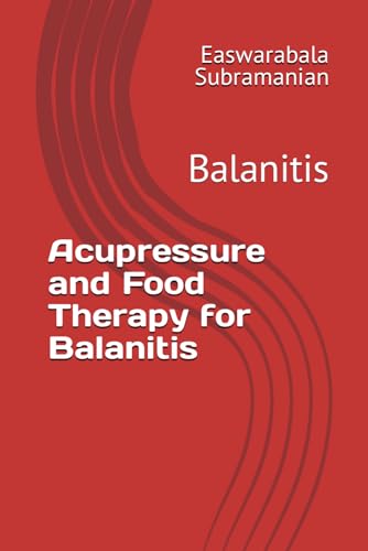 Acupressure and Food Therapy for Balanitis: Balanitis (Common People Medical Books - Part 3, Band 33) von Independently published